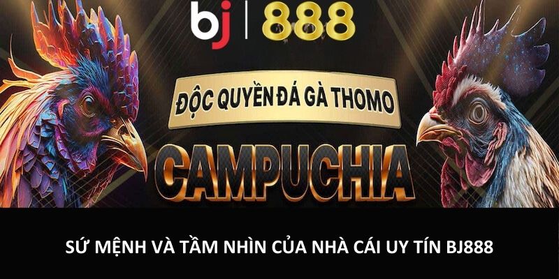 Giới Thiệu BJ888 – Thương Hiệu Cá Cược Đẳng Cấp Hàng Đầu Sứ mệnh và tầm nhìn của nhà cái uy tín BJ888