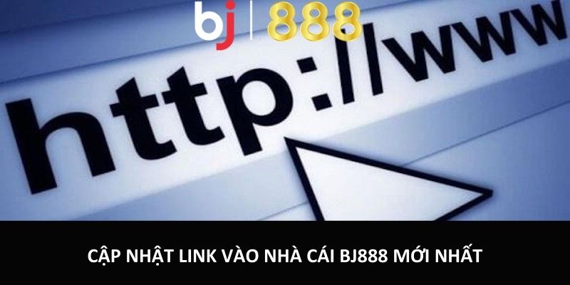 Link Vào BJ888 Chính Thức Cập Nhật Mới Nhất Cho Cược Thủ Cập nhật link vào nhà cái BJ888 mới nhất