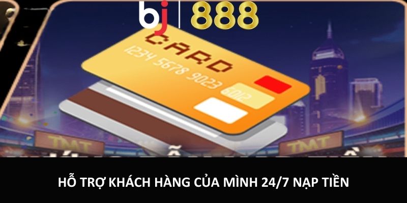 Nạp Tiền, Rút Tiền Bj888 An Toàn Tiện Lợi Và Nhanh Chóng Hỗ trợ khách hàng của mình 24/7