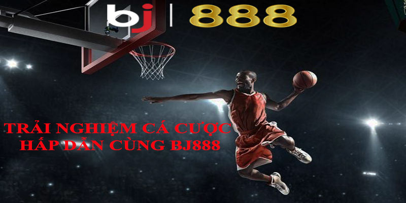 Cá Cược Bóng Rổ Tại BJ888 - Đẳng Cấp Cho Dân Chơi Thể Thao Trải nghiệm cá cược hấp dẫn cùng BJ888