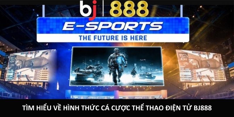 Cá Cược Thể Thao Điện Tử Nhanh Chóng Và Đơn Giản Tại BJ888 Tìm hiểu về hình thức cá cược thể thao điện tử BJ888