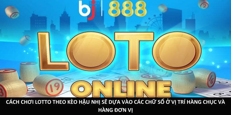 Hướng Dẫn Cách Chơi Lotto Cùng BJ888 Dễ Hiểu Nhanh Chóng Cách chơi Lotto theo kèo Hậu Nhị sẽ dựa vào các chữ số ở vị trí hàng chục và hàng đơn vị