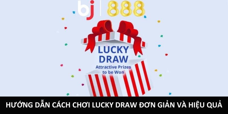 cach choi lucky draw anh dai dien