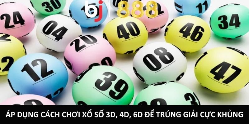 Cách Chơi Xổ Số 3D, 4D, 6D Chi Tiết Cho Người Mới Bắt Đầu Áp dụng cách chơi xổ số 3D, 4D, 6D để trúng giải cực khủng