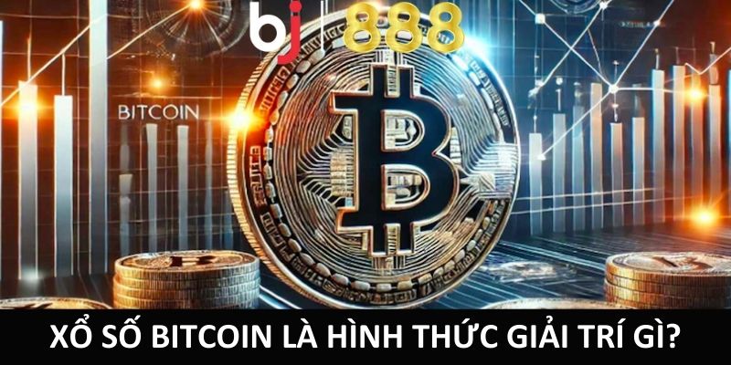 Cách Chơi Xổ Số Bitcoin Mang Đến Cơ Hội Trúng Thưởng Xổ số Bitcoin là hình thức giải trí gì?