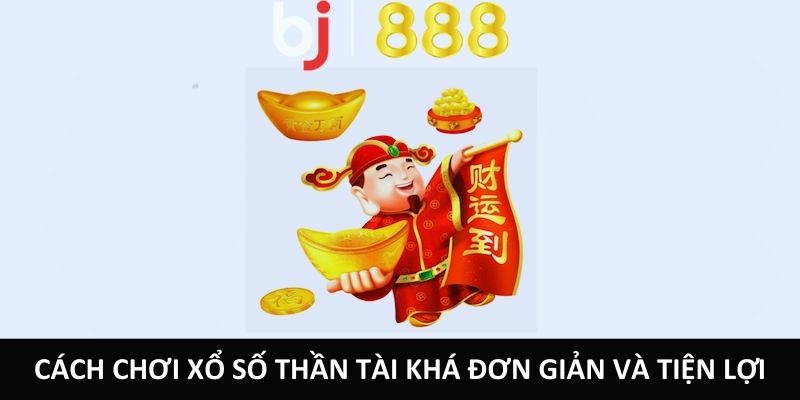 Chia Sẻ Cách Chơi Xổ Số Thần Tài Chi Tiết Và Dễ Hiểu Nhất Cách chơi xổ số Thần Tài khá đơn giản và tiện lợi