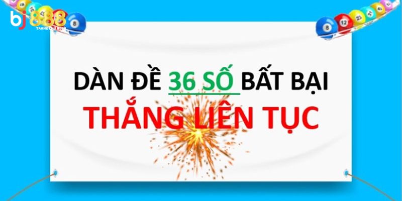 Dàn đề 36 số: Cơ hội trúng lớn với chiến lược hiệu quả Dàn đề 36 số là chiến lược chơi xổ số phổ biến hiện nay